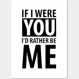 If  I were you I'd rather be me (black) Posters and Art